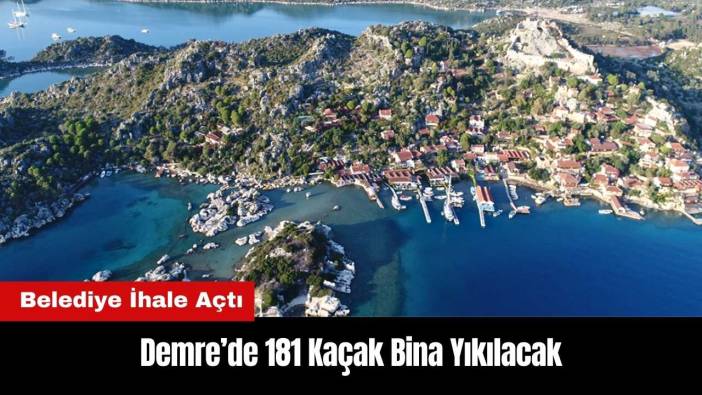Demre’de 181 Kaçak Bina Yıkılacak