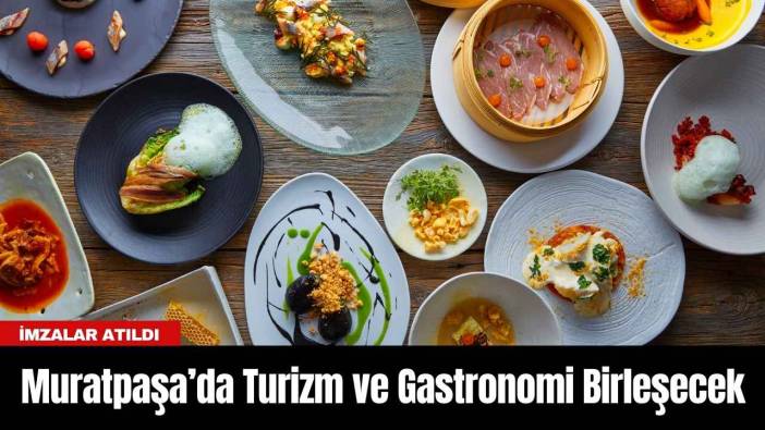 Muratpaşa’da Turizm ve Gastronomi Birleşecek