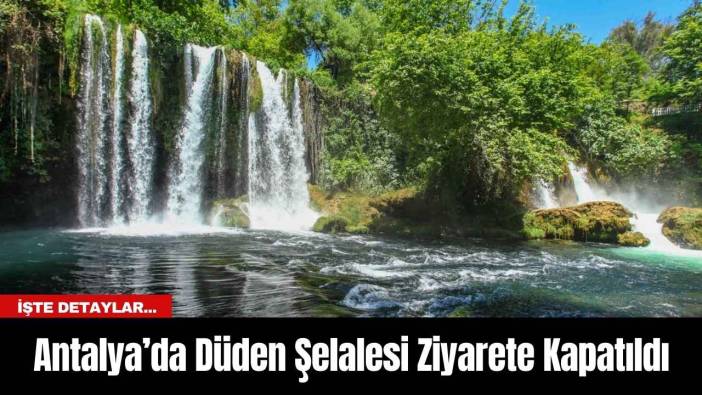 Antalya’da Düden Şelalesi Ziyarete Kapatıldı