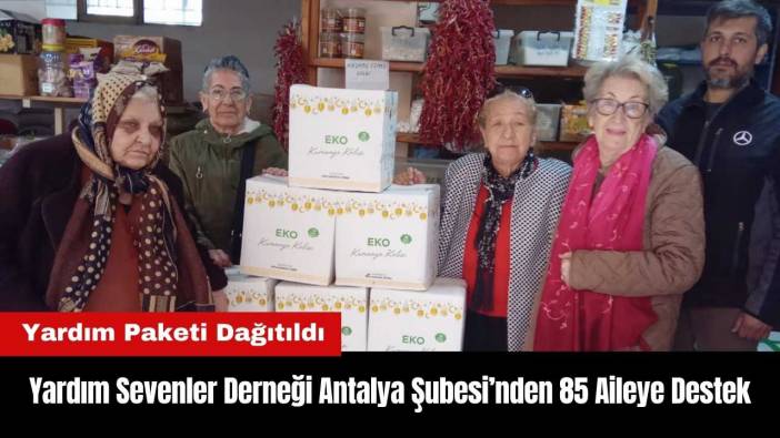 Yardım Sevenler Derneği Antalya'dan 85 Aileye Destek