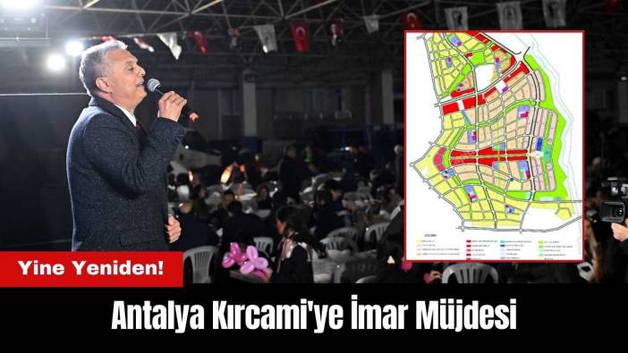 Antalya Kırcami'ye Yine Yeniden İmar Müjdesi
