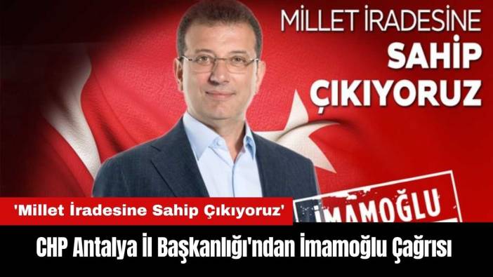CHP Antalya İl Başkanlığı'ndan İmamoğlu Çağrısı!