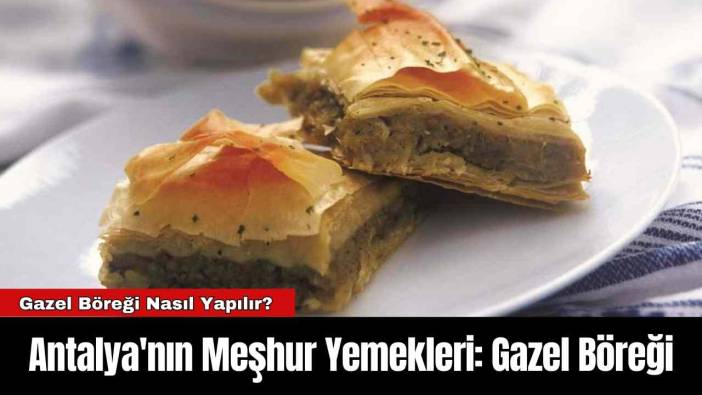 Antalya'nın Meşhur Yemekleri: Gazel Böreği