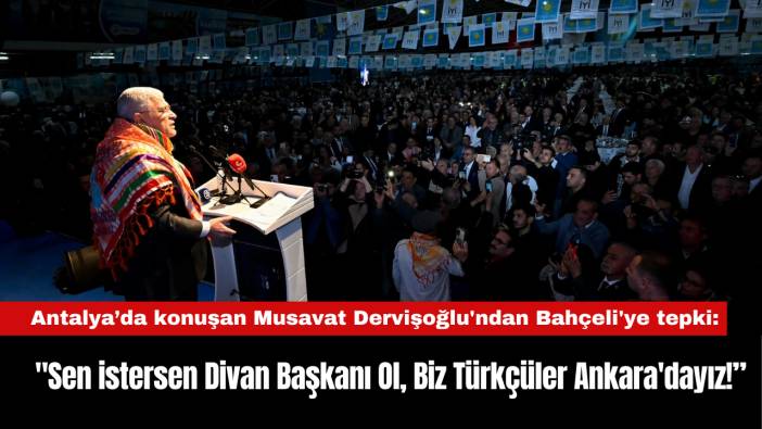 Musavat Dervişoğlu'ndan Bahçeli'ye tepki: 