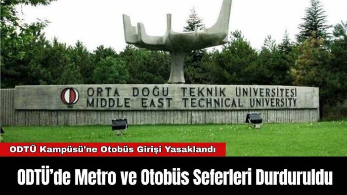 ODTÜ’de Metro ve Otobüs Seferleri Durduruldu