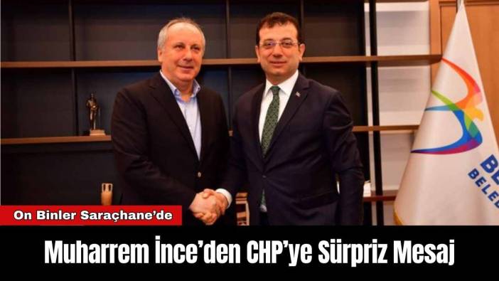 Muharrem İnce’den CHP’ye Sürpriz Mesaj