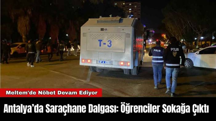 Antalya’da Saraçhane Dalgası: Öğrenciler Sokağa Çıktı