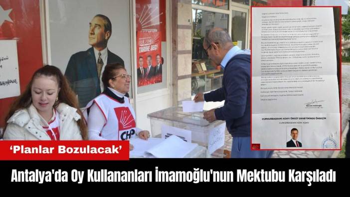 Antalya'da Oy Kullananları İmamoğlu'nun Mektubu Karşıladı