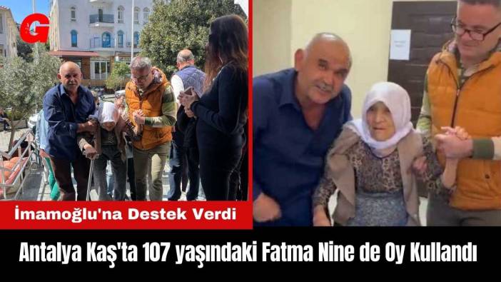 Antalya Kaş'ta 107 Yaşındaki Fatma Nine de Oy Kullandı!