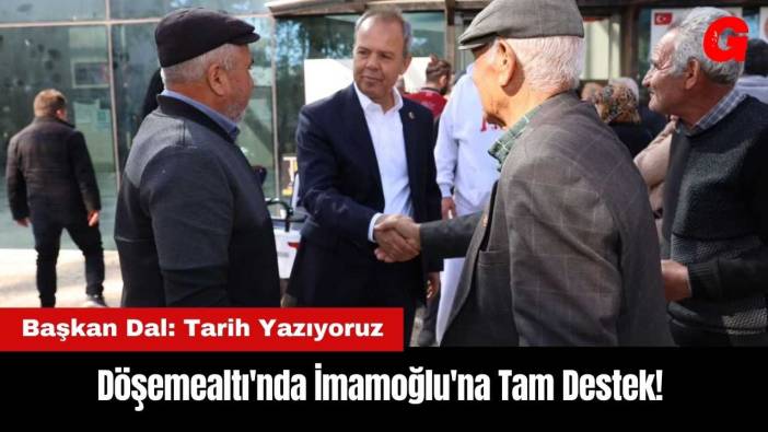 Döşemealtı'nda İmamoğlu'na Tam Destek! Başkan Dal: Tarih Yazıyoruz