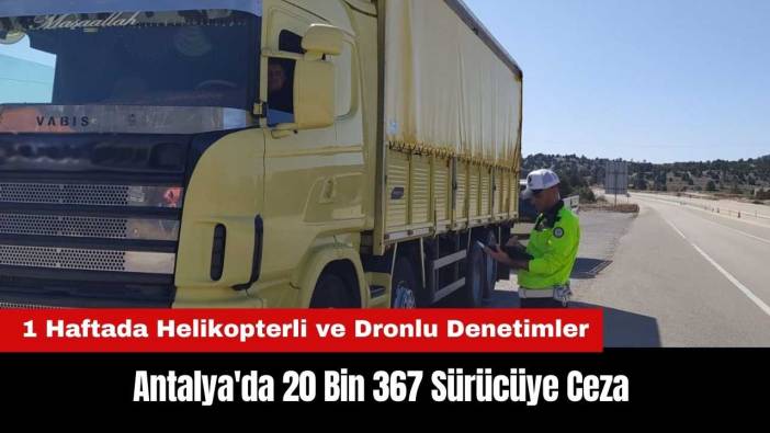 Antalya'da 1 Haftada 20 Bin 367 Sürücüye Ceza