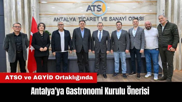 ATSO ve AGYİD Ortaklığında Antalya'ya Gastronomi Kurulu Önerisi