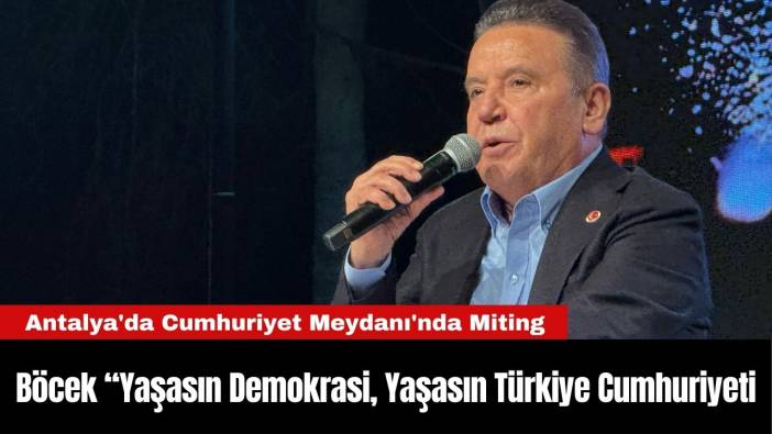 Antalya'da Cumhuriyet Meydanı'nda Miting! Başkan Böcek 