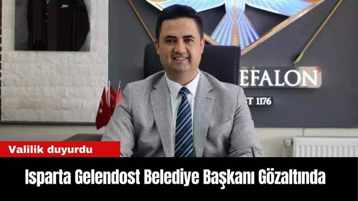 Isparta Gelendost Belediye Başkanı Gözaltında