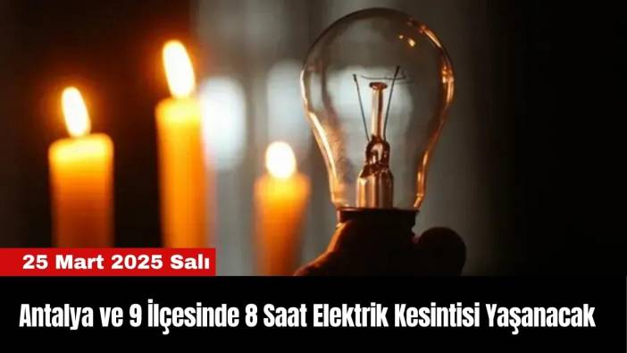 Antalya ve 9 İlçesinde 8 Saat Elektrik Kesintisi Yaşanacak