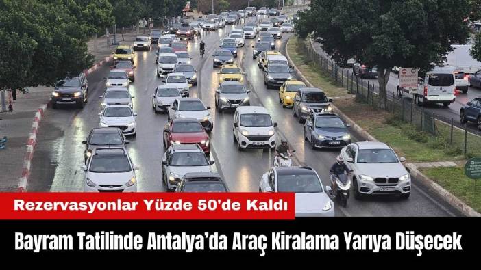 Bayram Tatilinde Antalya'da Araç Kiralama Yarıya Düşecek