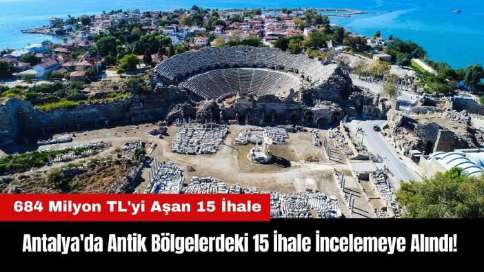 Antalya'da Antik Bölgelerdeki 15 İhale İncelemeye Alındı! İşte Nedeni