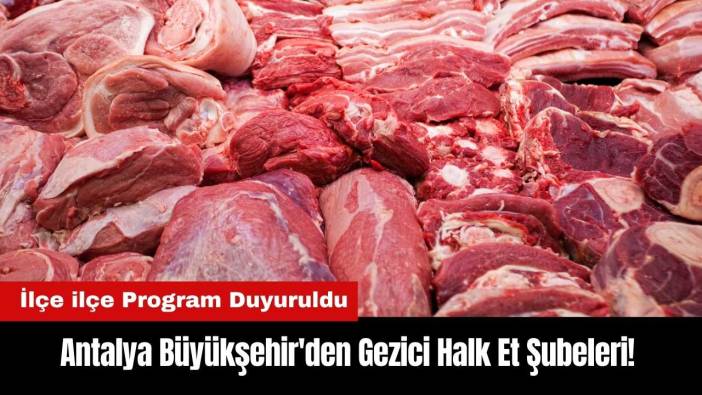Antalya Büyükşehir'den Gezici Halk Et Şubeleri! İşte İlçe İlçe Program