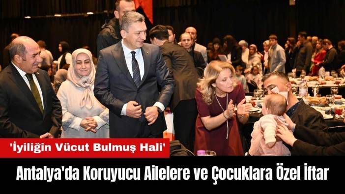 Antalya'da Koruyucu Ailelere ve Çocuklara Özel İftar
