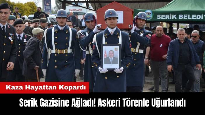 Serik Gazisine Ağladı! Askeri Törenle Uğurlandı