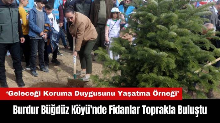 Burdur Büğdüz Köyü'nde Fidanlar Toprakla Buluştu