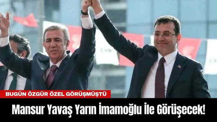 Mansur Yavaş Yarın İmamoğlu İle Görüşecek!