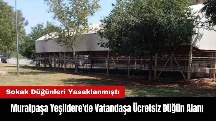 Muratpaşa Yeşildere'de Vatandaşa Ücretsiz Düğün Alanı