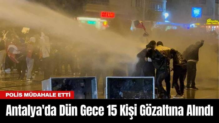 Antalya'da Dün Gece 15 Kişi Gözaltına Alındı