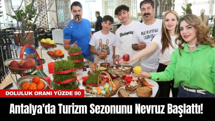 Antalya'da Turizm Sezonunu Nevruz Başlattı! Doluluk Oranı Yüzde 90