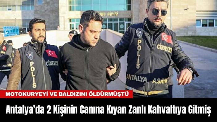 Antalya’da 2 Kişinin Canına Kıyan Zanlı Kahvaltıya Gitmiş