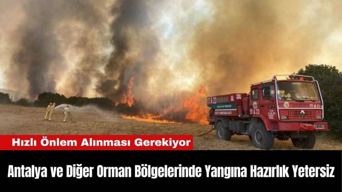 Antalya ve Diğer Orman Bölgelerinde Yangına Hazırlık Yetersiz