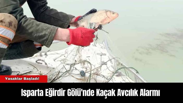 Isparta Eğirdir Gölü'nde Kaçak Avcılık Alarmı