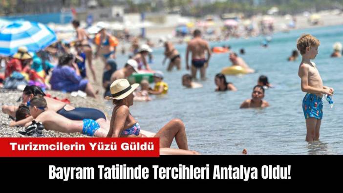 Bayram Tatilinde Tercihleri Antalya Oldu! Turizmcilerin Yüzü Güldü
