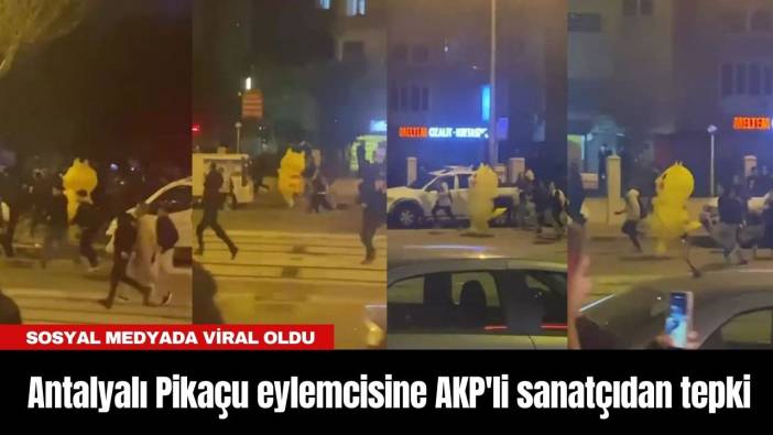 Antalyalı Pikaçu eylemcisine AKP'li sanatçıdan tepki