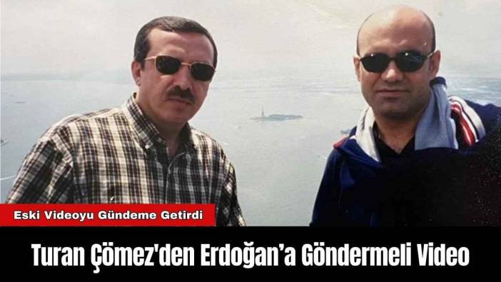 Turan Çömez'den Erdoğan’a Göndermeli Video