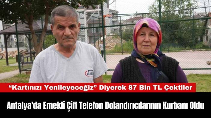 Antalya'da Emekli Çift Telefon Dolandırıcılarının Kurbanı Oldu