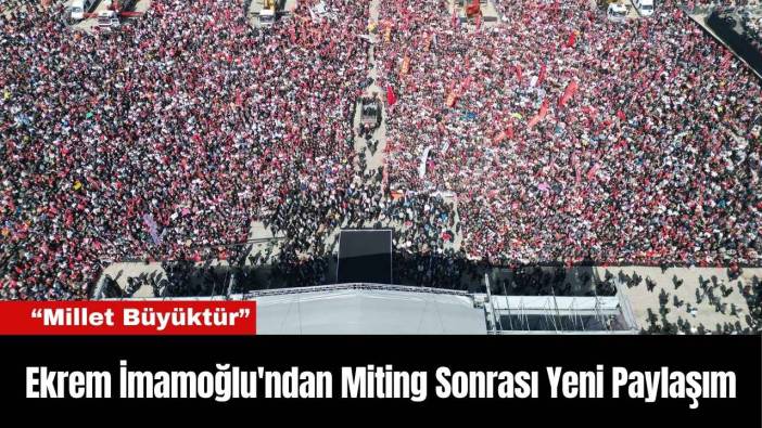 Ekrem İmamoğlu'ndan Miting Sonrası Yeni Paylaşım