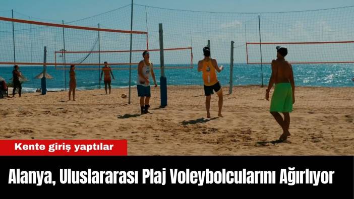 Antalya - Alanya, Uluslararası Plaj Voleybolcularını Ağırlıyor