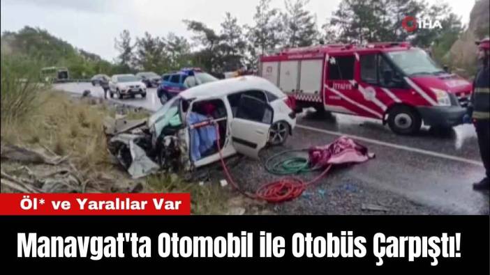 Manavgat'ta Otomobil ile Otobüs Çarpıştı! Öl* ve Yaralılar Var