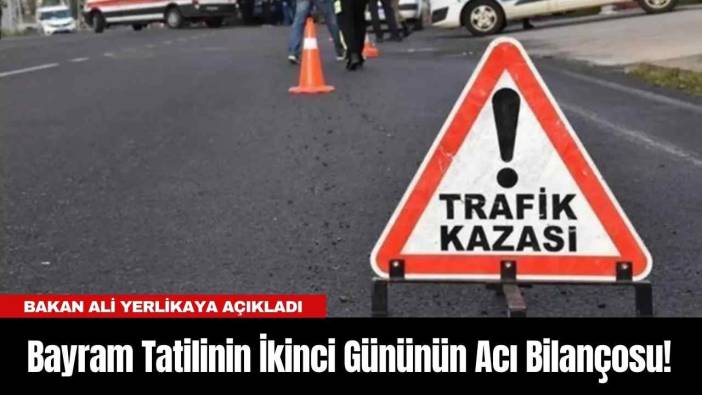 Bayram Tatilinin İkinci Gününün Acı Bilançosu!