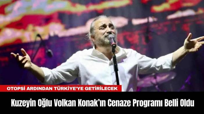 Kuzeyin Oğlu Volkan Konak’ın Cenaze Programı Belli Oldu