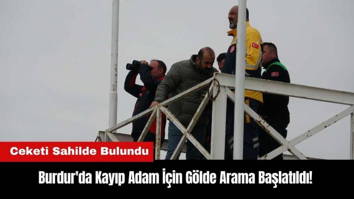 Burdur'da Kayıp Adam İçin Gölde Arama Başlatıldı! Ceketi Sahilde Bulundu
