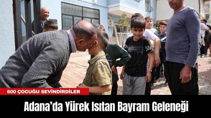 Adana’da Yürek Isıtan Bayram Geleneği: 600 Çocuğu Sevindirdiler