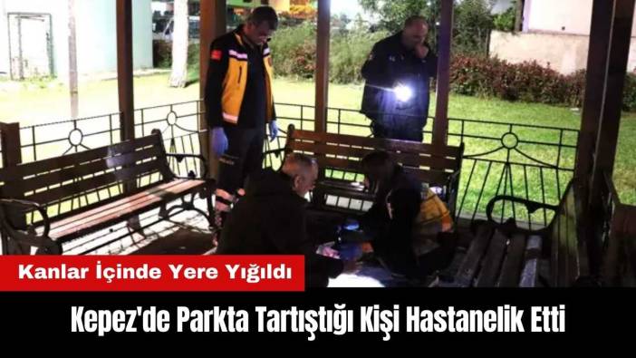 Kepez'de Parkta Tartıştığı Kişi Hastanelik Etti
