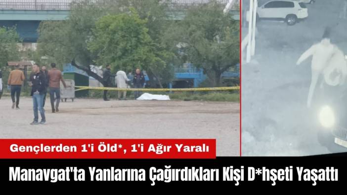 Manavgat'ta Yanlarına Çağırdıkları Kişi D*hşeti Yaşattı!