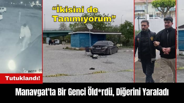 Manavgat'ta Bir Genci Öld*rdü Diğerini Yaraladı: İkisini de Tanımıyorum