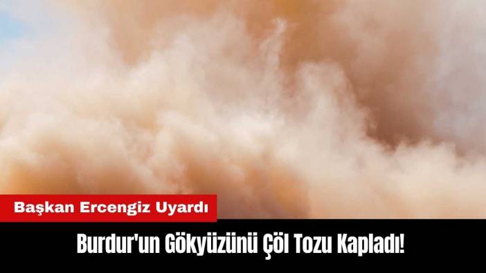 Burdur'un Gökyüzünü Çöl Tozu Kapladı! Başkan Ercengiz Uyardı