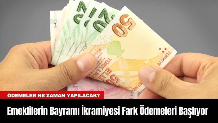 Emeklilerin Bayramı İkramiyesi Fark Ödemeleri Başlıyor