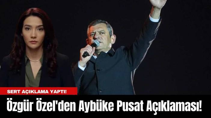 Özgür Özel'den Aybüke Pusat Açıklaması!
