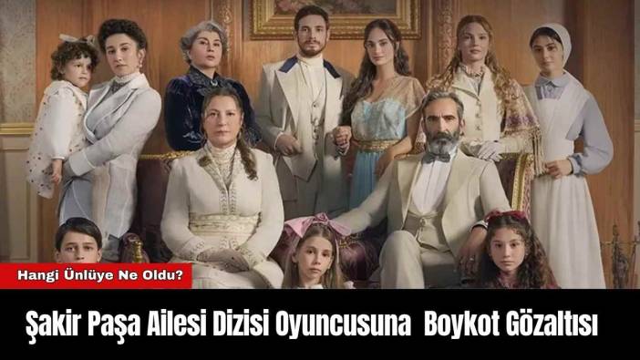 Şakir Paşa Ailesi Dizisi Oyuncusuna Boykot Gözaltısı